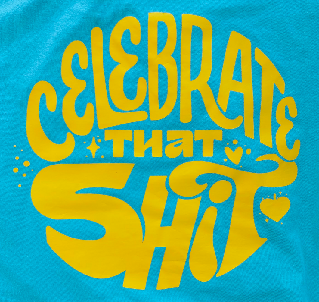 Celebrate That Shit T-shirt - Rumbita