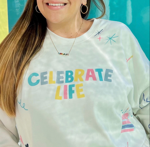 Celebrate Life sweatshirt